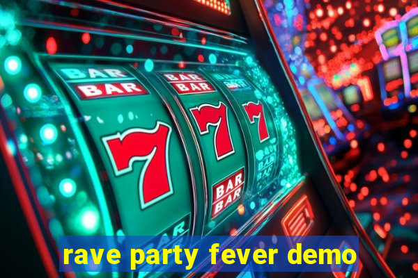 rave party fever demo